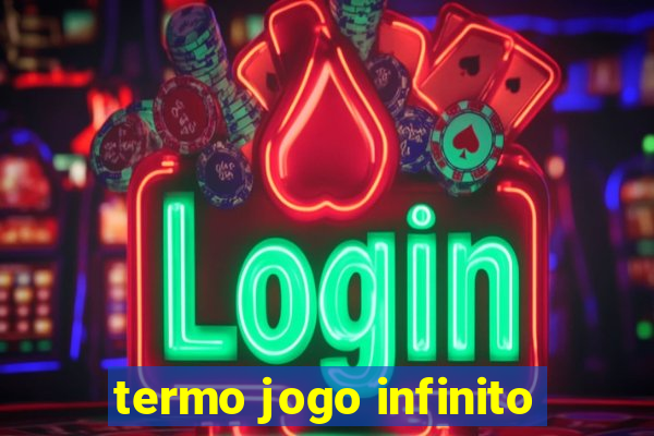 termo jogo infinito